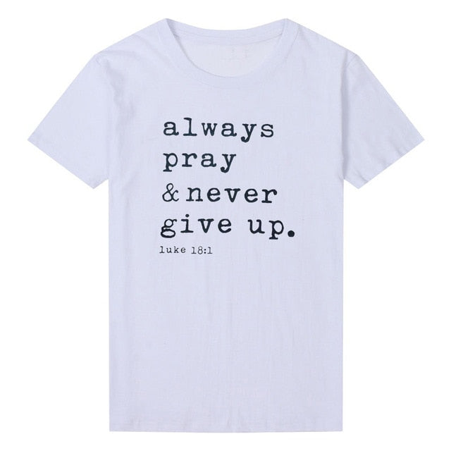 Always Pray Never Give Up T Shirt