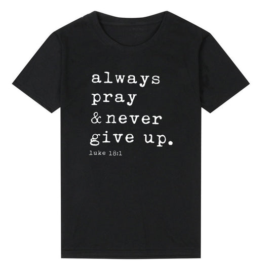 Always Pray Never Give Up T Shirt