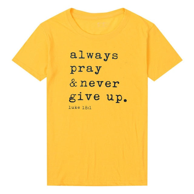 Always Pray Never Give Up T Shirt