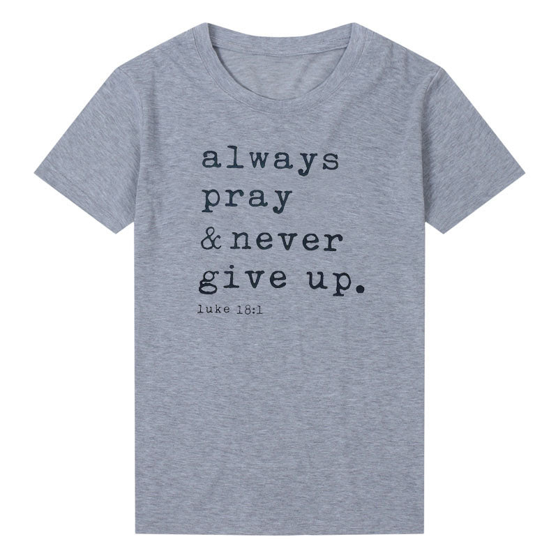 Always Pray Never Give Up T Shirt