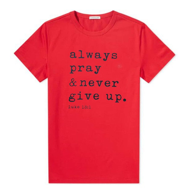 Always Pray Never Give Up T Shirt